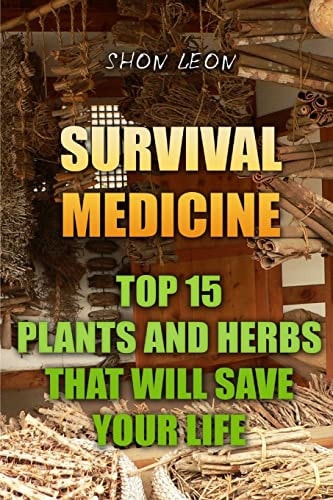 Survival Medicine Top 15 Plants And Herbs That Will Save Your Life