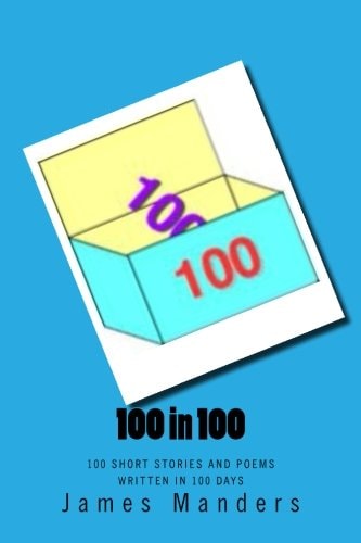 100 In 100 100 Short Stories and Poems Written in 100 Days