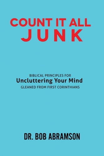 Count It All Junk Biblical Principles for Uncluttering Your Mind - Gleaned from First Corinthians