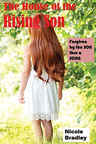 The House of the Rising Son Forgiven by the SON Thru a SONG