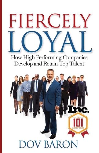 Fiercely Loyal How High Performing Companies Develop and Retain Top Talent