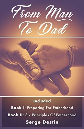 From Man To Dad Book 1: Preparing for Fatherhood Book 2: Six Principles of Fatherhood