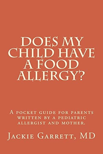 Does My Child Have a Food Allergy? a Pocket Guide for Parents Written by a Pediatric Allergist and Mother: The Information You Need to Know about about Detecting the Signs of Food Allergies in Your Baby Or Child