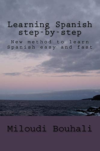 Learning Spanish Step-By-step New Method to Learn Spanish: Grammar, Vocabulary and Conjugation Easy and Fast