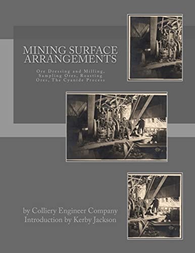 Mining Surface Arrangements Ore Dressing and Milling, Sampling Ores, Roasting Ores, the Cyanide Process