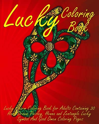 Lucky Coloring Book Lucky Charm Coloring Book for Adults Containing 30 Hand Drawn Paisley, Henna and Zentangle Lucky Symbol And Good Omen Coloring Pages