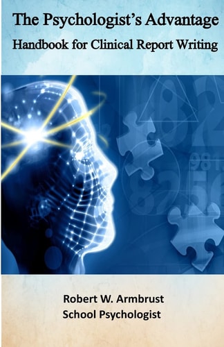 The Psychologist's Advantage A Handbook for Clinical Report Writing