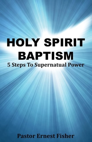 Holy Spirit Baptism 5 Steps to Supernatural Power