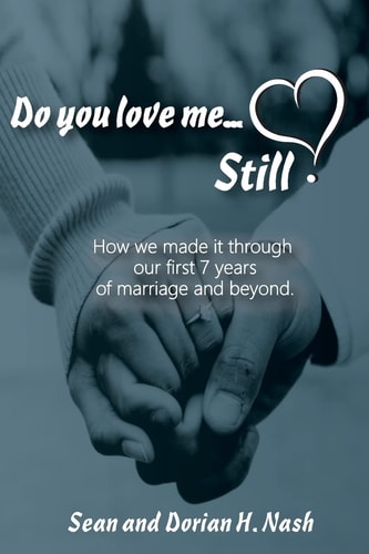 Do You Love Me... Still? How We Made It Through Our 1st Seven Years of Marriage and Beyond