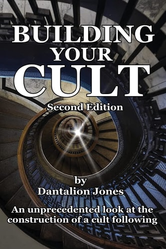 Building Your Cult - Second Edition An Unprecedented Look at the Building of a Cult Following