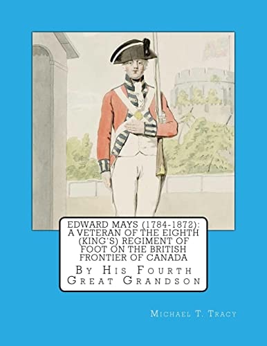 Edward Mays (1784-1872) A Veteran of the Eighth (King's) Regiment of Foot on the British Frontier of Canada
