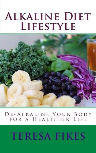 Alkaline Diet Lifestyle De-Alkaline Your Body for a Healthier Life