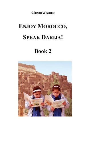 Enjoy Morocco, Speak Darija! Book 2 Moroccan Dialectal Arabic - Advanced Course of Darija