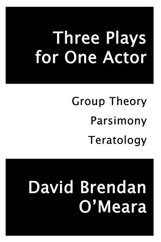 Three Plays for One Actor Group Theory, Parsimony, Teratology