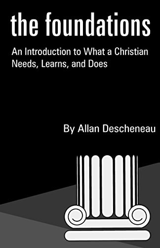 The Foundations An Introduction to What a Christian Needs, Learns, and Does