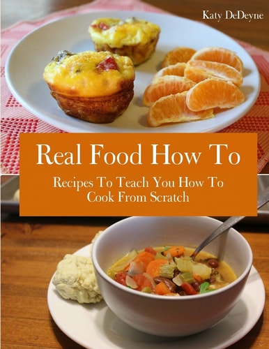 Real Food How To Recipes To Teach You How To Cook From Scratch