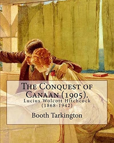The Conquest of Canaan (1905). By: Booth Tarkington, Illustrated By: Lucius W. Hitchcock Lucius Wolcott Hitchcock (1868-1942)