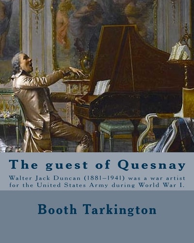 The Guest of Quesnay. By: Booth Tarkington, Illustrated By: W. J. Duncan Walter Jack Duncan (1881-1941) Was a War Artist for the United States Army During World War I.