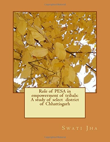Role of Pesa in Empowerment of Tribals A Study of Select District of Chhattisgarh