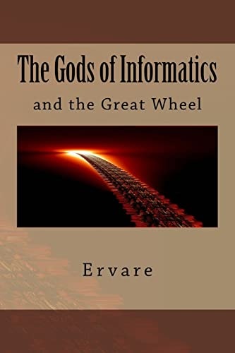 The Gods of Informatics The Gods of Informatics and the Great Wheel