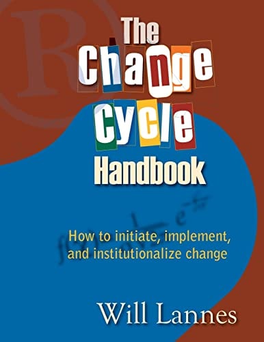 The Change Cycle Handbook How to Initiate, Implement, and Institutionalize Change