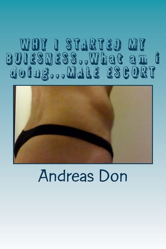 WHY I STARTED MY BUIESNESS, What Am i Doing,, MALE ESCORT Diary of a Male Escort