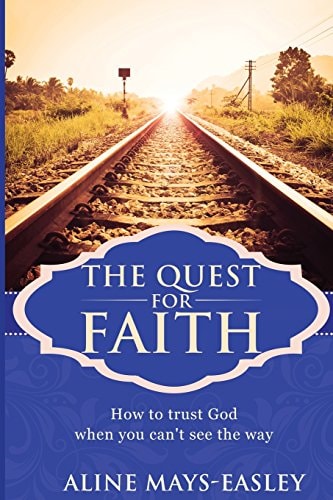 The Quest For Faith How to Trust God when You Can't See the Way