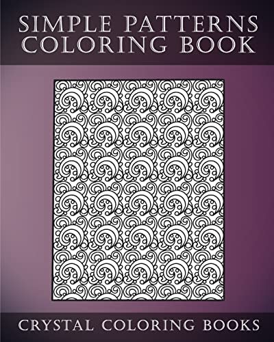 Simple Patterns Coloring Book A Stress Relief Adult Coloring Book Containing 30 Easy Pattern Coloring Pages for Beginners
