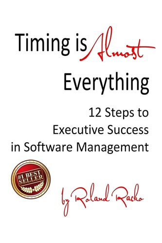 Timing Is Almost Everything 12 Steps to Executive Success in Software Management