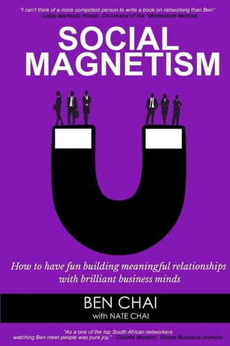 Social Magnetism How to Have Fun Building Meaningful Relationships with Brilliant Business Minds