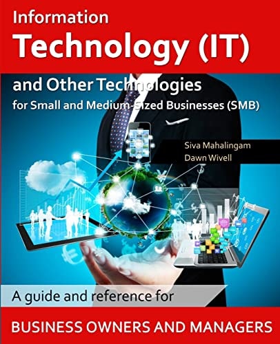 Information Technology and Other Technologies for Small and Medium-Sized Businesses A Guide and Reference for Business Owners and Managers