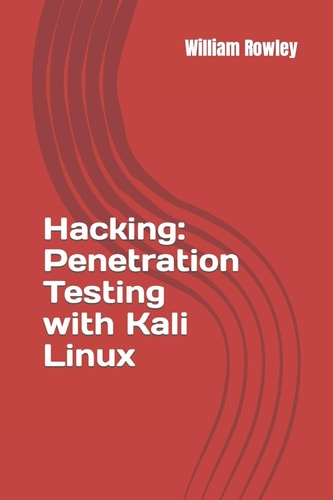 Hacking: Penetration Testing with Kali Linux Guide for Beginners