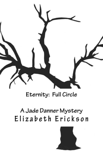 Eternity: Full Circle A Jade Danner Mystery (Book 3)