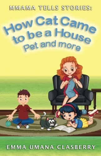 Mmama Tells Stories How Cat Came to be a House Pet and More