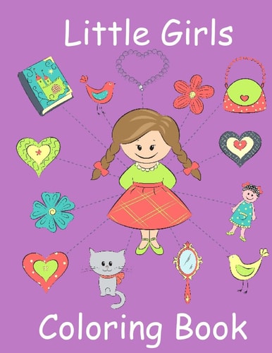Little Girls Coloring Book: Coloring Book for Toddler Girls Toddler Coloring Book with Cute Pictures for Little Girls to Color