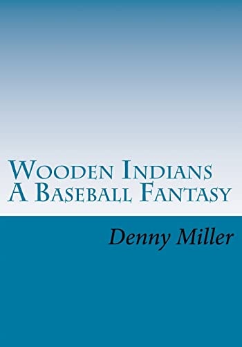 Wooden Indians A Baseball Fantasy