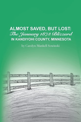 Almost Saved, But Lost The January 1873 Blizzard in Kandiyohi County, Minnesota