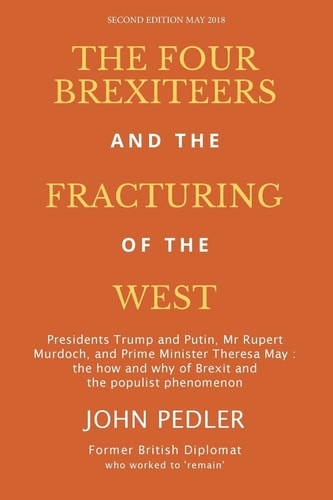 The Four Brexiteers and the Fracturing of the West Presidents Trump and Putin, Mr. Rupert Murdoch, and Prime Minister Theresa May