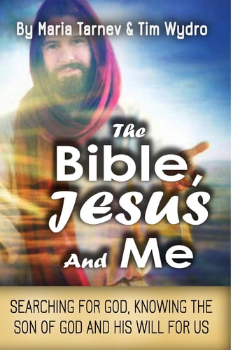The Bible, Jesus and Me Searching for God, Knowing the Son of God and His Will For Us