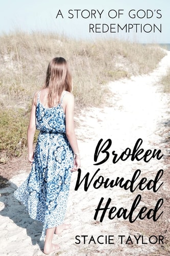 Broken. Wounded. Healed. A Story of God's Redemption