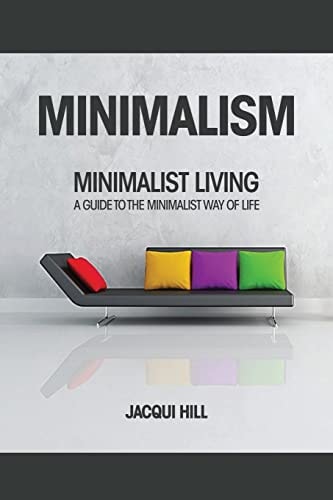 Minimalism Minimalist Living A Guide To The Minimalist Way of Life