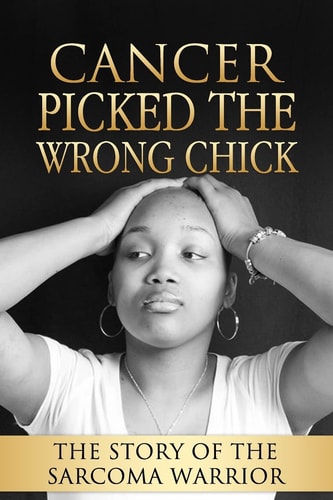 Cancer Picked The Wrong Chick The Story Of The Sarcoma Warrior