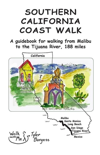 Southern California Coast Walk A Guidebook for Walking from Malibu to the Tijuana River, 188 Miles.