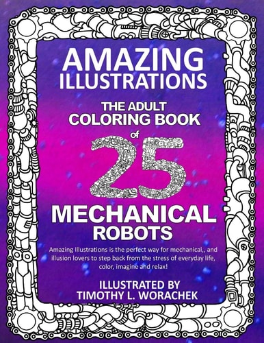 Amazing Illustrations-Mechanical Robots An Adult Coloring Book