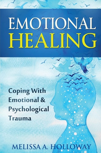 Emotional Healing Coping with Emotional and Psychological Trauma