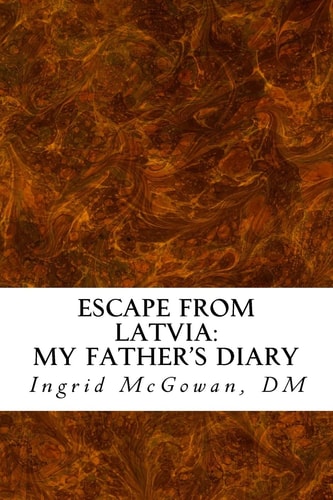 Escape from Latvia My Father's Diary
