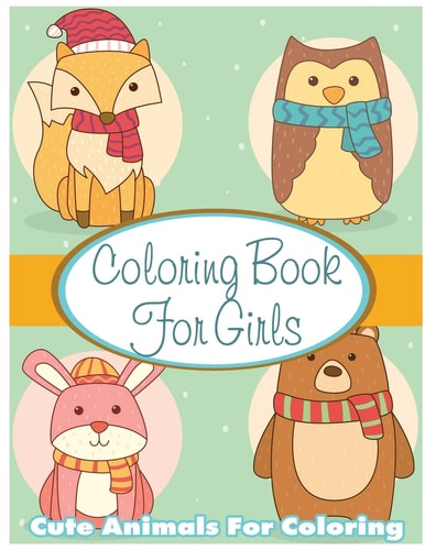 Coloring Book For Girls Cute Animals For Coloring: Relaxing Colouring Book For Girls Dogs, Owl, Pig, Cow, Hippo, Fox Kids Coloring Books