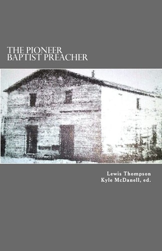 The Pioneer Baptist Preacher The Life, Labors, and Character of Lewis Craig
