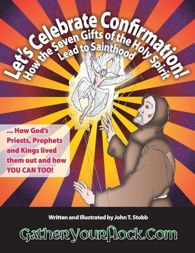 Let's Celebrate Confirmation! How the Seven Gifts of the Holy Spirit Lead to Sainthood