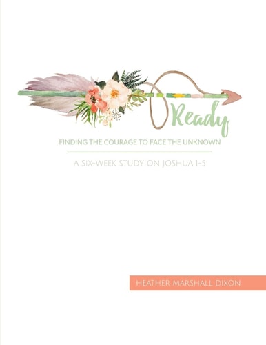 Ready: Finding the Courage to Face the Unknown - Bible Study Book A Six-Week Study on Joshua 1-5